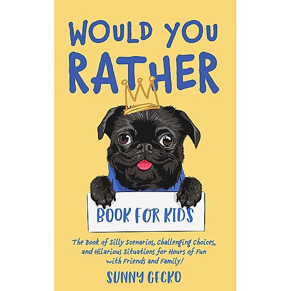 Would You Rather Book for Kids: The Book of Silly Scenarios, Challenging Choices, and Hilarious Situations for Hours of Fun with Friends and Family!, Sunny Gecko