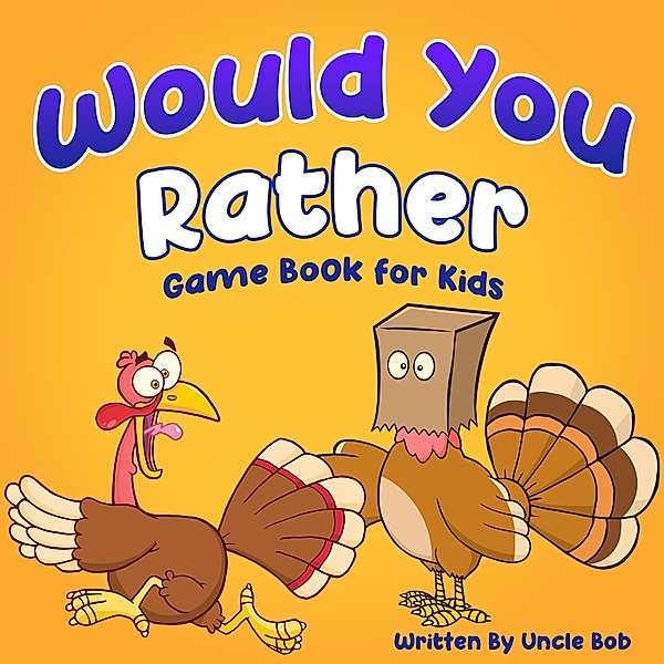 Would You Rather Game Book for Kids, Uncle Bob