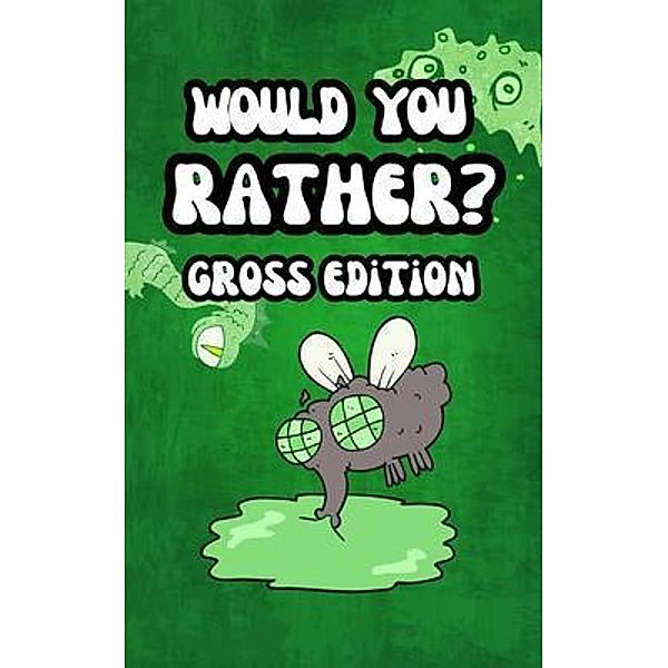 Would You Rather? Gross Edition for kids: Eww, funny, and disgusting questions for children and the entire family: Eww, funny, and disgusting questions for children and the entire family, Funny Tail