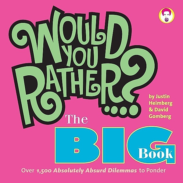 Would You Rather...? The Big Book / Would You Rather...?, Justin Heimberg, David Gomberg