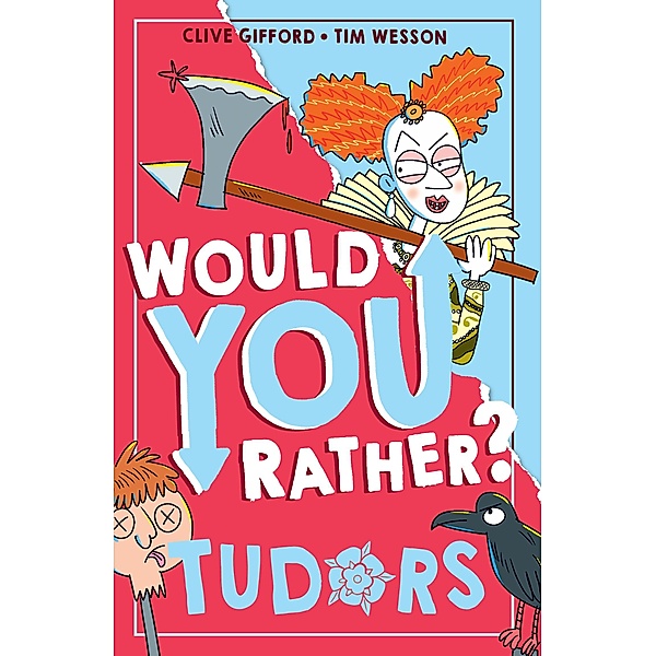 Would You Rather Tudors / Would You Rather? Bd.5, Clive Gifford