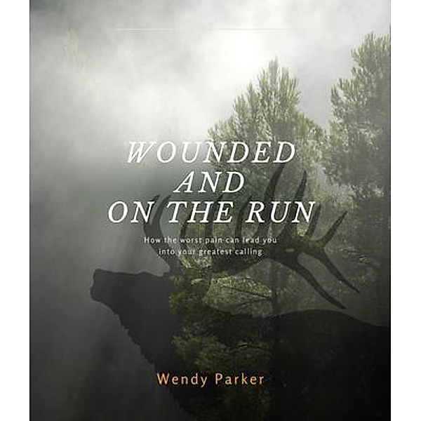 Wounded and On the Run, Wendy Parker