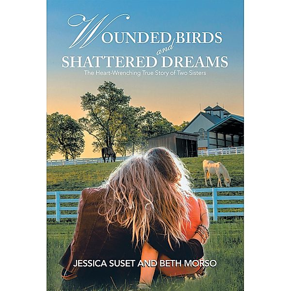 Wounded Birds  and   Shattered Dreams, Jessica Suset, Beth Morso