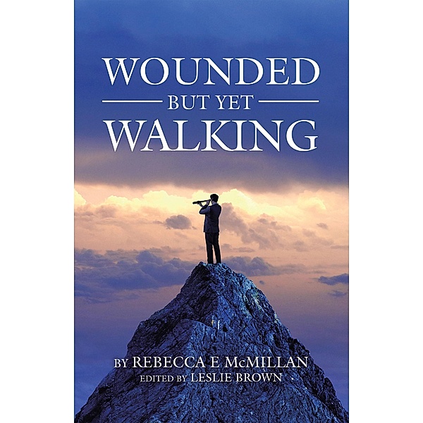 Wounded but yet Walking, Rebecca E McMillan