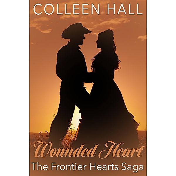 Wounded Heart (Frontier Hearts Saga) / Frontier Hearts Saga, Colleen Hall