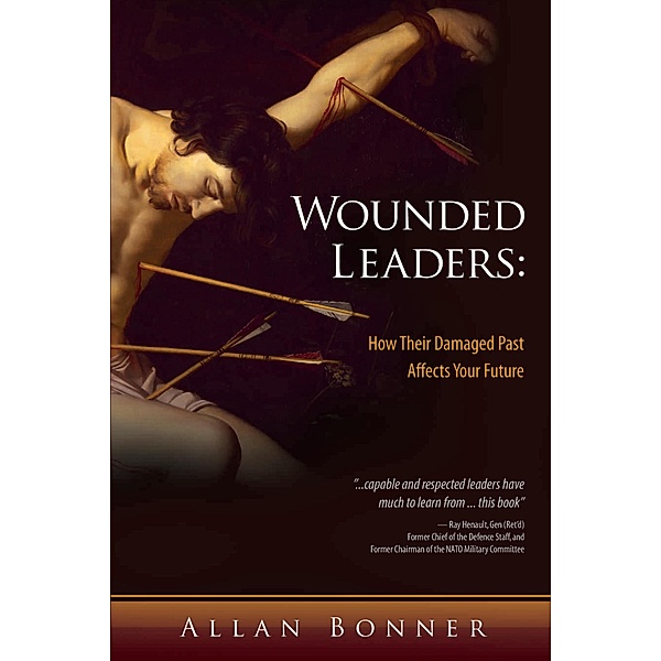 Wounded Leaders: How Their Damaged Past Affects Your Future, Allan Bonner