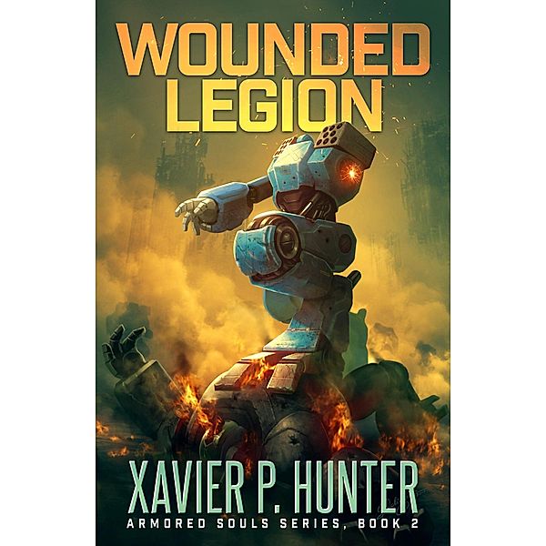 Wounded Legion: a Mech LitRPG novel (Armored Souls, #2) / Armored Souls, Xavier P. Hunter