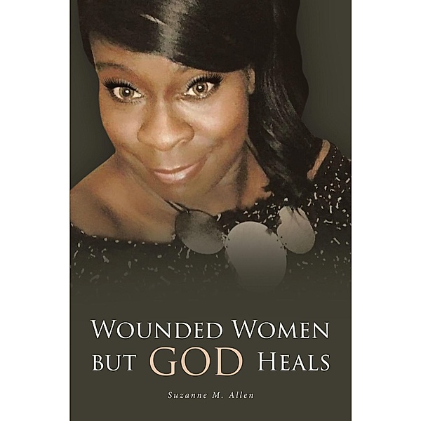 Wounded Women but GOD Heals, Suzanne M. Allen