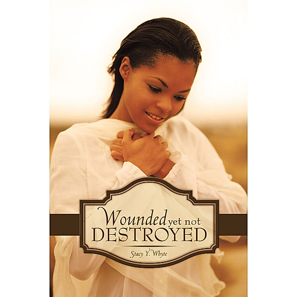 Wounded yet Not Destroyed, Stacy Y. Whyte