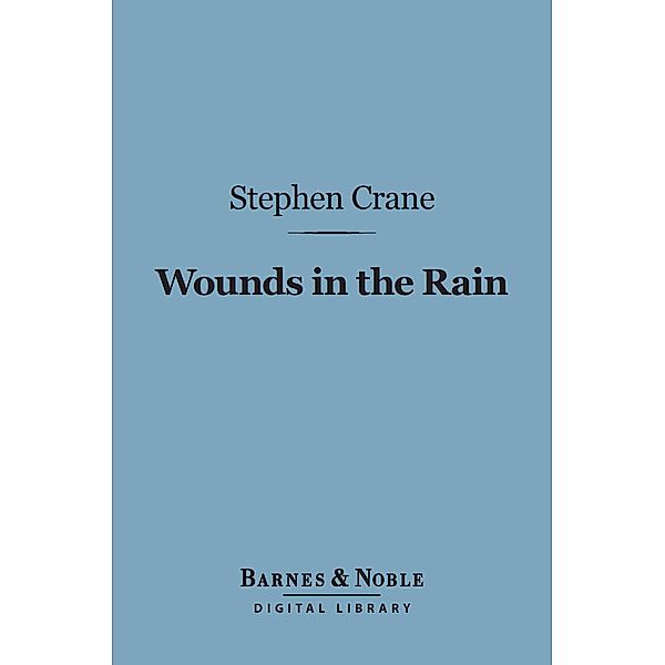 Wounds in the Rain (Barnes & Noble Digital Library) / Barnes & Noble, Stephen Crane