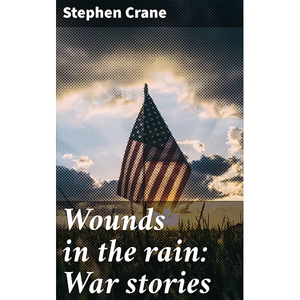 Wounds in the rain: War stories, Stephen Crane