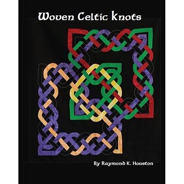 Woven Celtic Knots / Blue Dragon Publishing, LLC, Raymond Houston