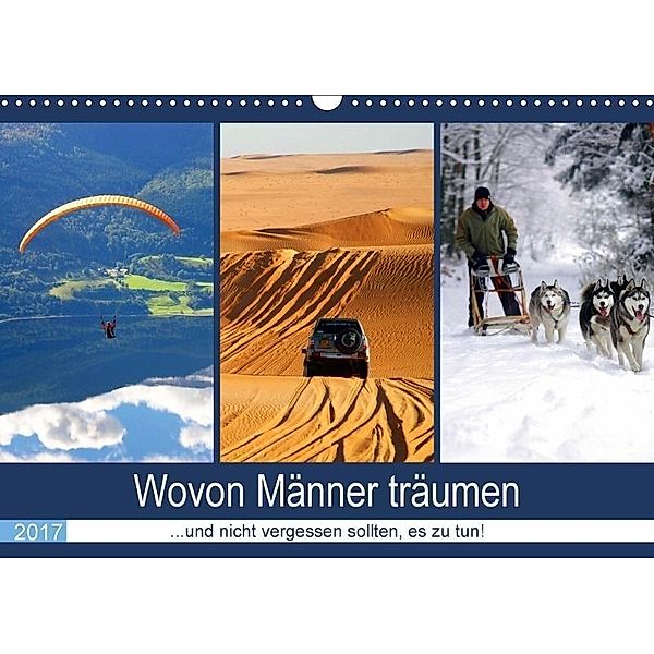 Wovon Männer träumen 2017 ... und nicht vergessen sollten, es zu tun! (Wandkalender 2017 DIN A3 quer), Steffani Lehmann