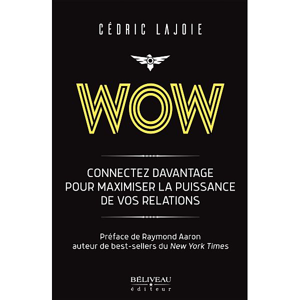 Wow : Connectez davantage pour maximiser la puissance de vos relations / Beliveau Editeur, Lajoie Cedric Lajoie