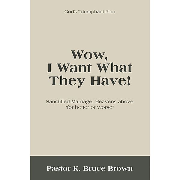 Wow, I Want What They Have!, Pastor K. Bruce Brown