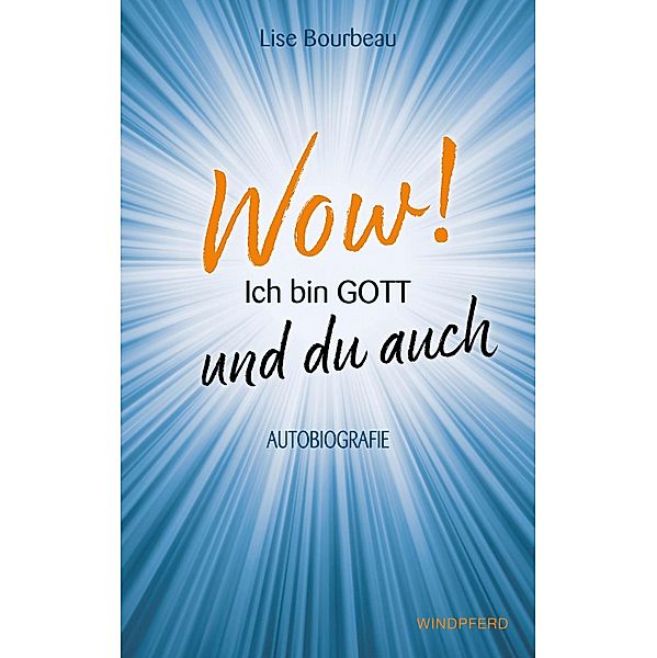 Wow! Ich bin Gott - und du auch, Lise Bourbeau