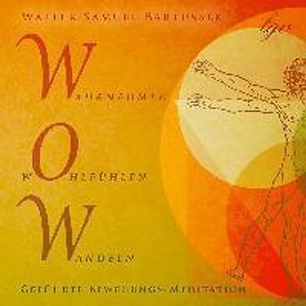 WOW - Wahrnehmen, Wohlfühlen, Wandeln, Audio-CD, Walter Samuel Bartussek