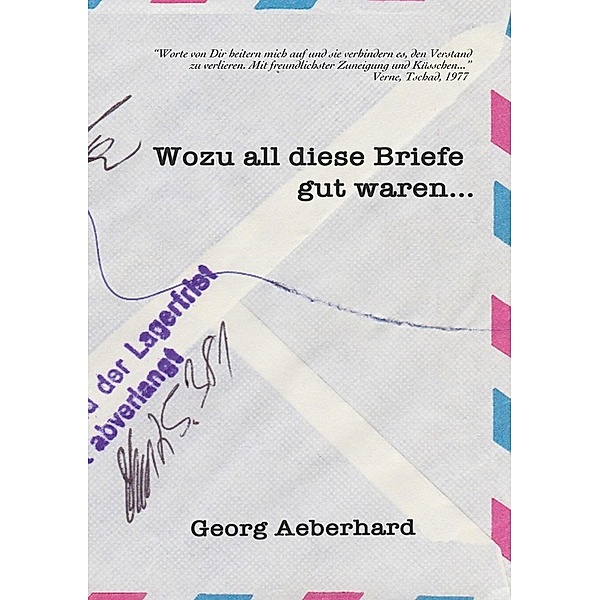 Wozu all diese Briefe gut waren..., Georg Aeberhard