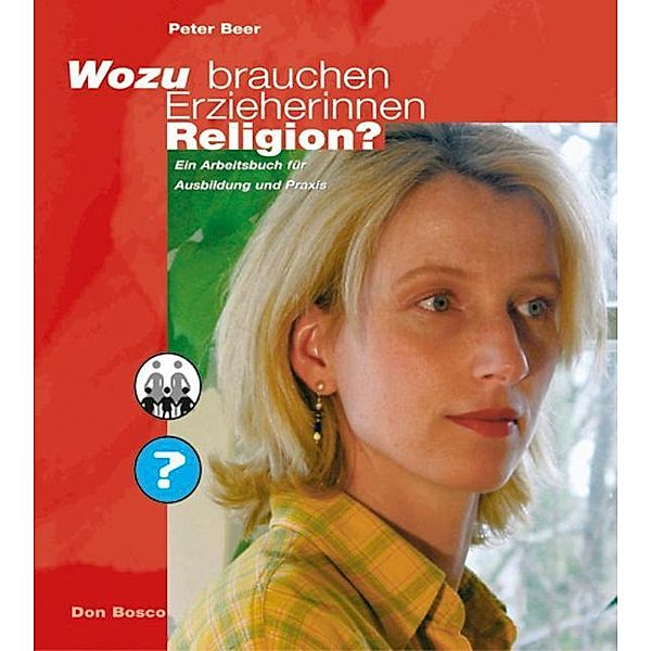 Wozu brauchen Erzieherinnen Religion?, Peter Beer