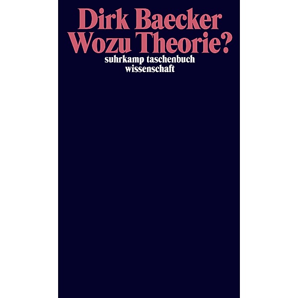 Wozu Theorie?, Dirk Baecker