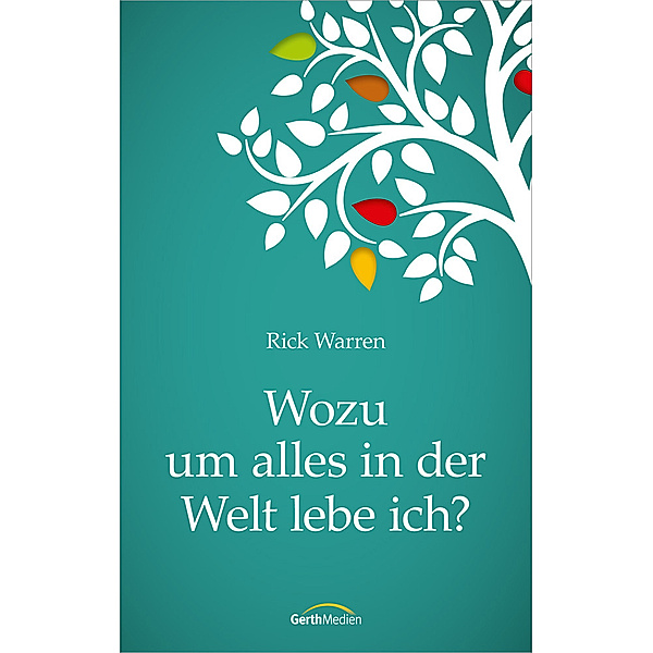 Wozu um alles in der Welt lebe ich?, Rick Warren