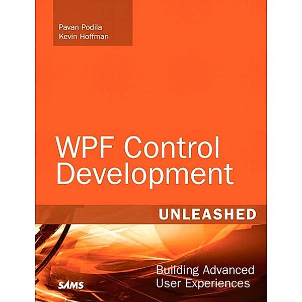 WPF Control Development Unleashed / Unleashed, Podila Pavan, Hoffman Kevin