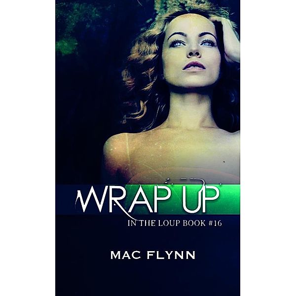 Wrap Up: In the Loup, Book 16, Mac Flynn