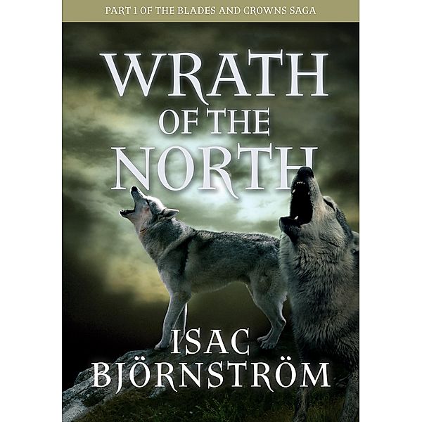 Wrath of the North / Blades and Crowns Saga Bd.1, Isac Björnström