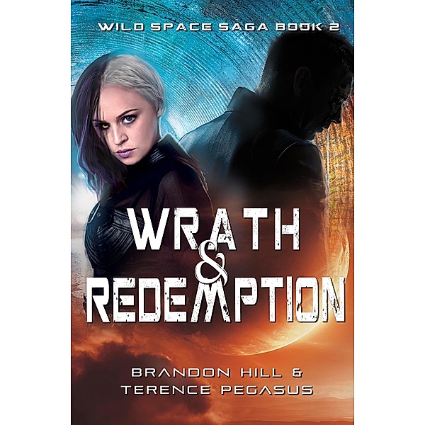 Wrath & Redemption (Wild Space Saga, #2) / Wild Space Saga, Brandon Hill, Terence Pegasus