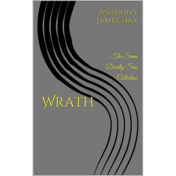 Wrath (The 7 Deadly Sins Collection, #5) / The 7 Deadly Sins Collection, Anthony James Day