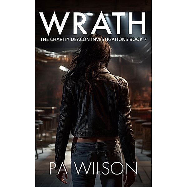 Wrath (The Charity Deacon Investigations, #7) / The Charity Deacon Investigations, P A Wilson