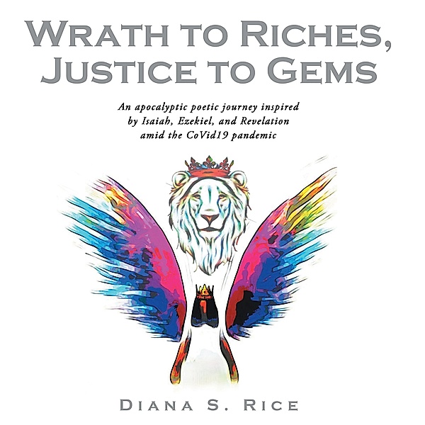 Wrath to Riches,  Justice to Gems, Diana S. Rice