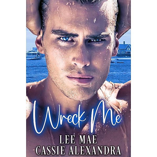 Wreck Me, Cassie Alexandra, Lee Mae