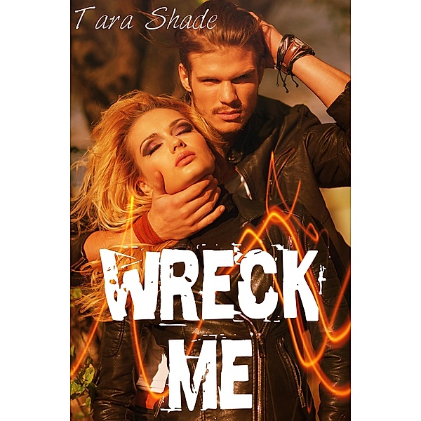 Wreck Me (Five Story Motorcycle Club Biker Erotic Romance Bundle), Tara Shade