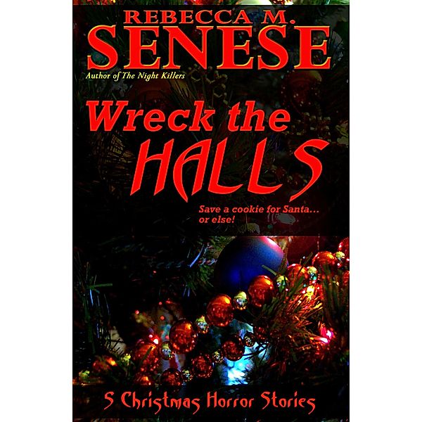 Wreck the Halls: 5 Christmas Horror Stories, Rebecca M. Senese