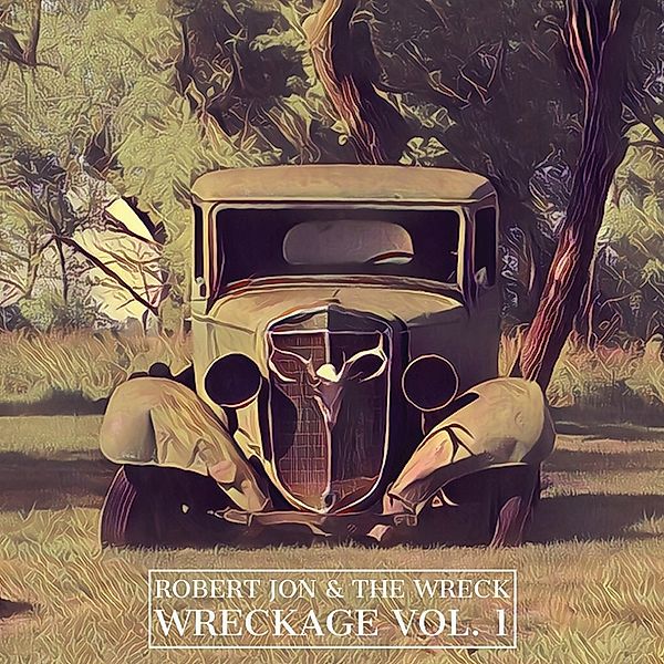 Wreckage  Vol.1, Robert Jon & The Wreck