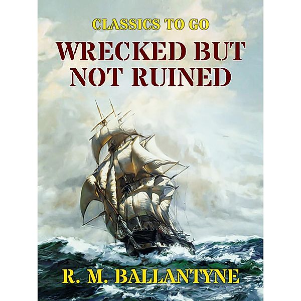 Wrecked but not Ruined, R. M. Ballantyne