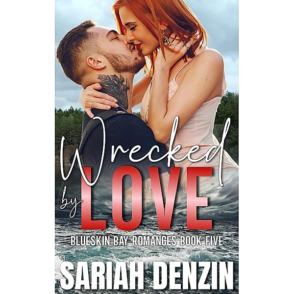 Wrecked by Love (Blueskin Bay Romances, #5) / Blueskin Bay Romances, Sariah Denzin