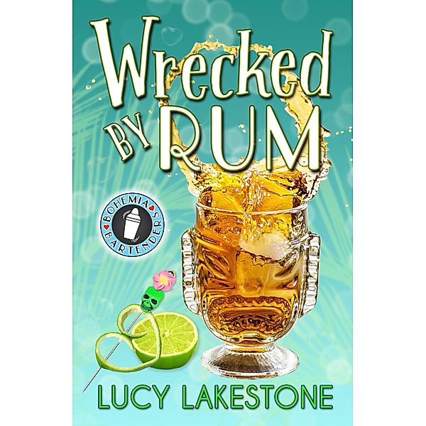 Wrecked by Rum (Bohemia Bartenders Mysteries, #2) / Bohemia Bartenders Mysteries, Lucy Lakestone