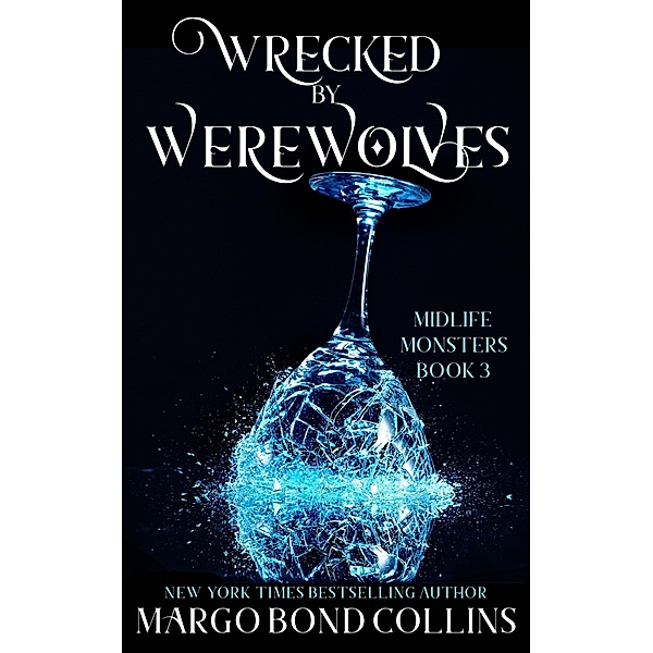Wrecked by Werewolves: A Paranormal Women's Fiction Novel (Midlife Monsters, #3) / Midlife Monsters, Margo Bond Collins