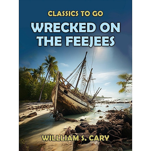Wrecked on the Feejees, Willliam S. Cary