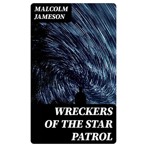 Wreckers of the Star Patrol, Malcolm Jameson