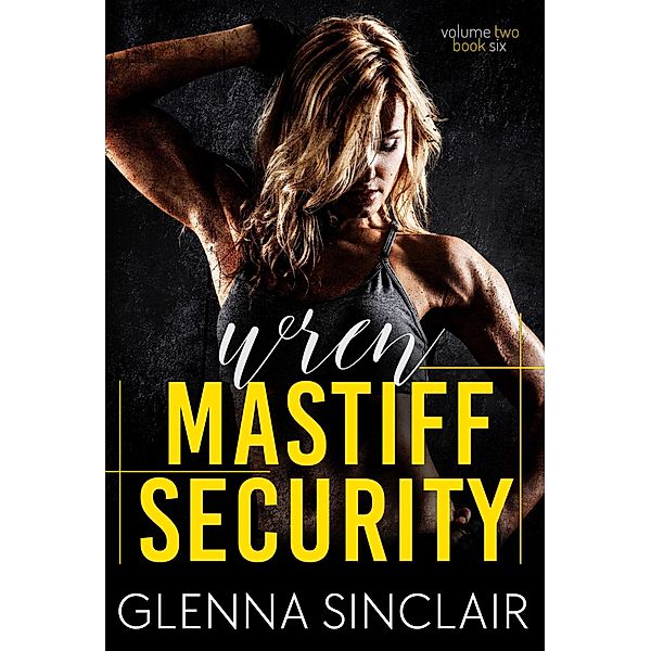 Wren (Mastiff Security Volume Two, #6) / Mastiff Security Volume Two, Glenna Sinclair