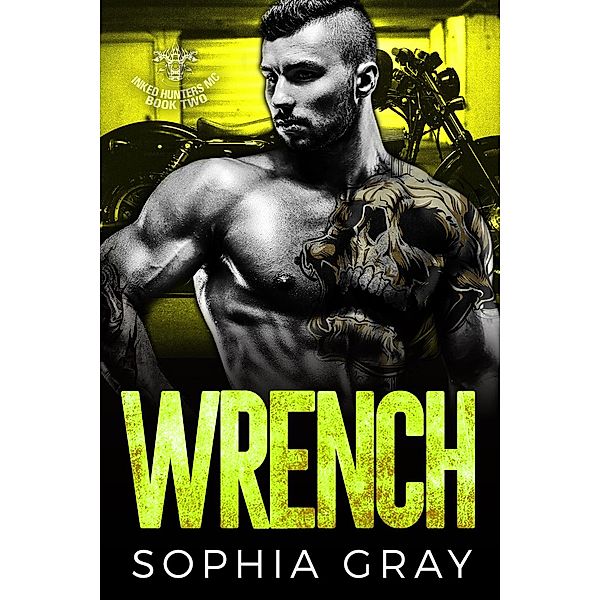 Wrench (Book 2) / Inked Hunters MC, Sophia Gray