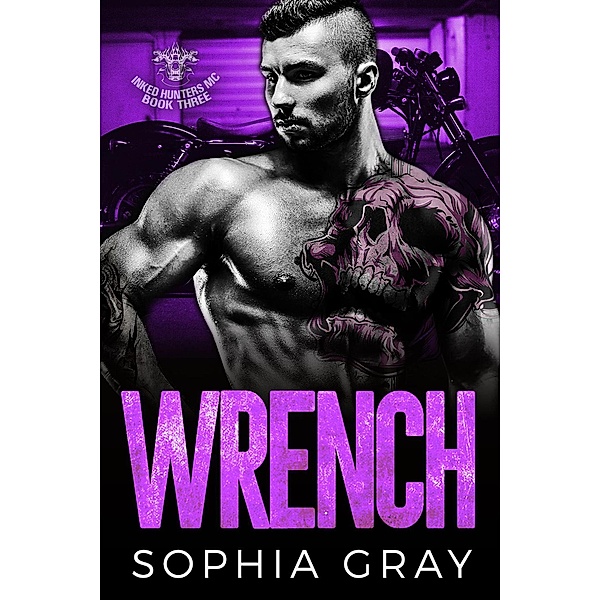 Wrench (Book 3) / Inked Hunters MC, Sophia Gray