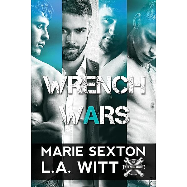 Wrench Wars: The Complete Collection / Wrench Wars, Marie Sexton, L. A. Witt