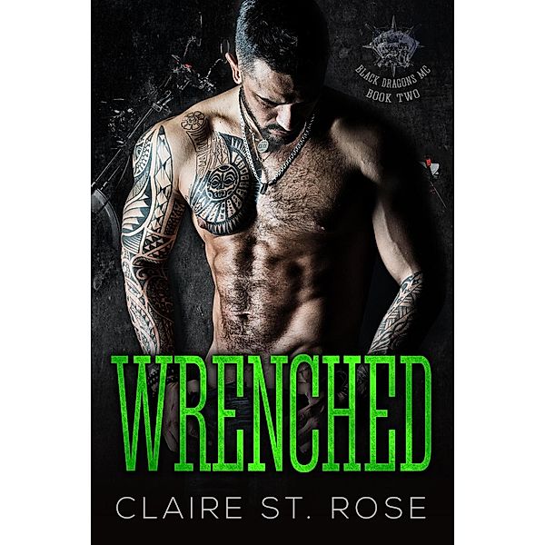 Wrenched (Book 2) / Black Dragons MC, Claire St. Rose