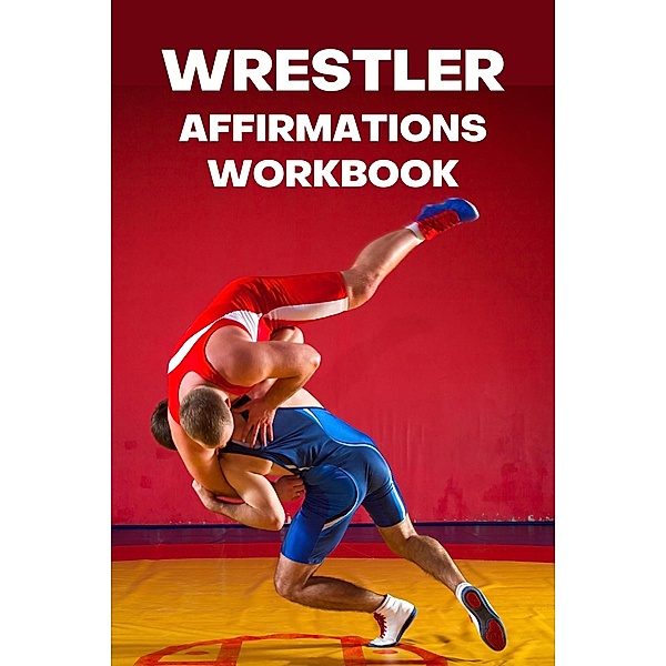 Wrestler Affirmations Workbook, Paul Ross Kessler