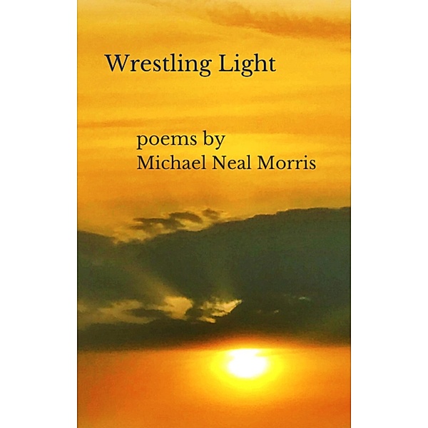 Wrestling Light, Michael Neal Morris
