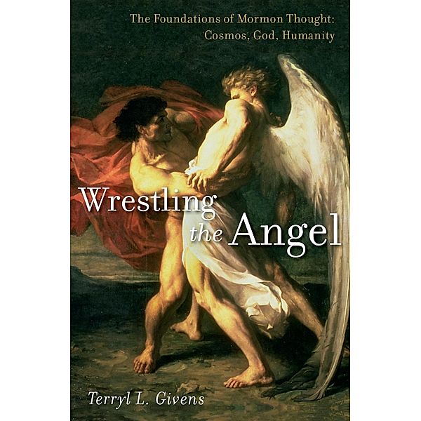 Wrestling the Angel, Terryl L. Givens